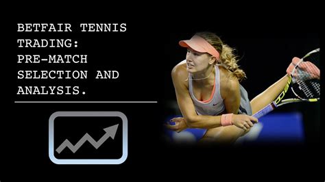tennis-trading|Betfair Tennis Trading: Selecting The Best Matches To Trade.